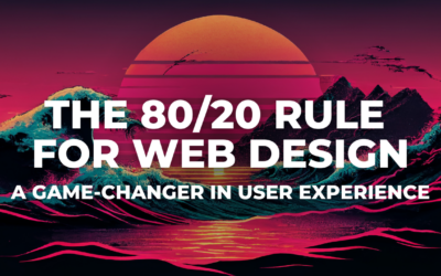 The 80/20 Rule for Web Design: A Game-Changer in User Experience