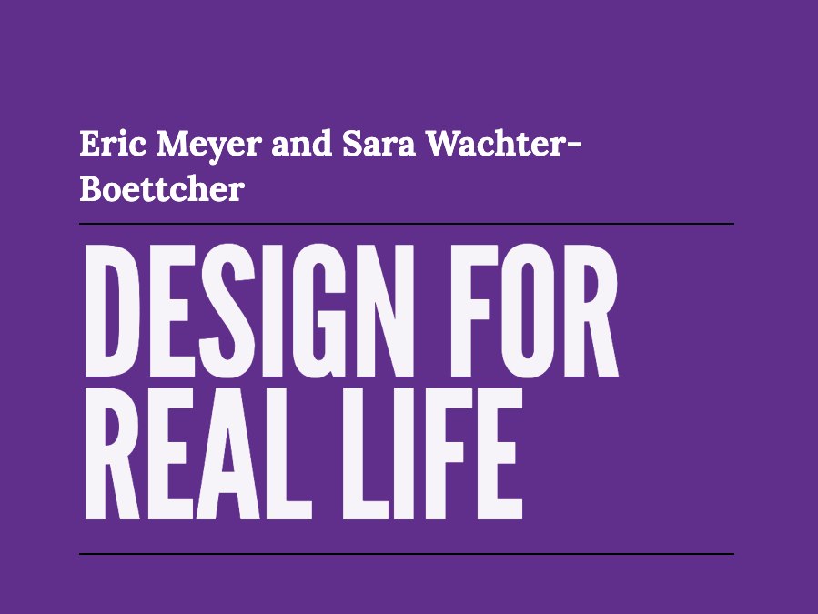 Design for Real Life – Eric Meyer and Sara Wachter-Boettcher