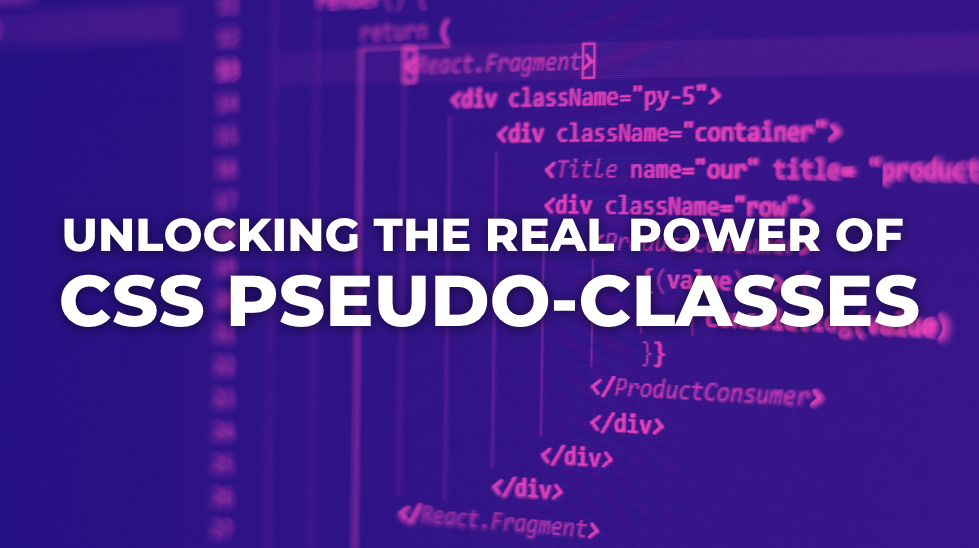 Beyond the Basics: Unlocking the Real Power of CSS Pseudo-Classes
